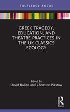 Greek Tragedy, Education, and Theatre Practices in the UK Classics Ecology