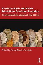 Psychoanalysis and Other Disciplines Confront Prejudice: Discrimination Against the Other