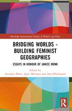 Bridging Worlds - Building Feminist Geographies: Essays in Honour of Janice Monk