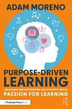 Purpose-Driven Learning: Unlocking and Empowering Our Students’ Innate Passion for Learning