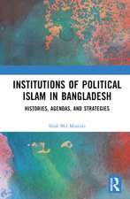 Institutions of Political Islam in Bangladesh: Histories, Agenda, and Strategies