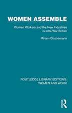 Women Assemble: Women Workers and the New Industries in Inter-War Britain