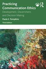 Practicing Communication Ethics: Development, Discernment, and Decision Making