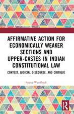 Affirmative Action for Economically Weaker Sections and Upper-Castes in Indian Constitutional Law: Context, Judicial Discourse, and Critique