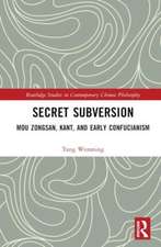 Secret Subversion: Mou Zongsan, Kant, and Early Confucianism