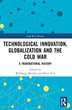 Technological Innovation, Globalization and the Cold War: A Transnational History