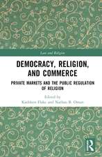 Democracy, Religion, and Commerce: Private Markets and the Public Regulation of Religion