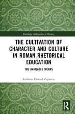 The Cultivation of Character and Culture in Roman Rhetorical Education