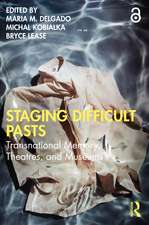 Staging Difficult Pasts: Transnational Memory, Theatres, and Museums