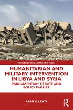 Humanitarian and Military Intervention in Libya and Syria: Parliamentary Debate and Policy Failure