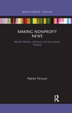 Making Nonprofit News: Market Models, Influence and Journalistic Practice