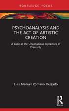 Psychoanalysis and the Act of Artistic Creation: A Look at the Unconscious Dynamics of Creativity