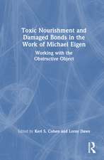 Toxic Nourishment and Damaged Bonds in the Work of Michael Eigen: Working with the Obstructive Object