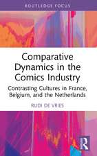 Comparative Dynamics in the Comics Industry: Contrasting Cultures in France, Belgium, and the Netherlands