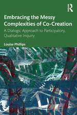 Embracing the Messy Complexities of Co-Creation: A Dialogic Approach to Participatory Qualitative Inquiry