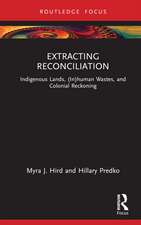 Extracting Reconciliation: Indigenous Lands, (In)human Wastes, and Colonial Reckoning