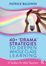 40+ ‘Drama’ Strategies to Deepen Whole Class Learning: A Toolbox for All Teachers