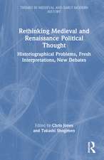 Rethinking Medieval and Renaissance Political Thought: Historiographical Problems, Fresh Interpretations, New Debates