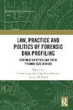 Law, Practice and Politics of Forensic DNA Profiling: Forensic Genetics and their Technolegal Worlds