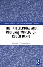 The Intellectual and Cultural Worlds of Rubén Darío