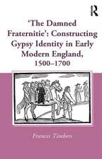 'The Damned Fraternitie': Constructing Gypsy Identity in Early Modern England, 1500–1700