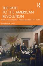 The Path to the American Revolution: British-American Relations in Peace and War, 1721-1783