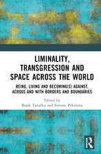 Liminality, Transgression and Space Across the World: Being, Living and Becoming(s) Against, Across and with Borders and Boundaries