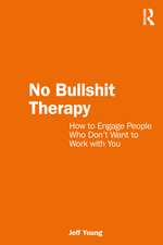 No Bullshit Therapy: How to engage people who don’t want to work with you