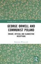 George Orwell and Communist Poland: Émigré, Official and Clandestine Receptions