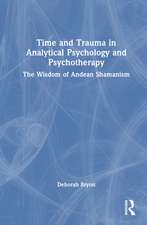 Time and Trauma in Analytical Psychology and Psychotherapy: The Wisdom of Andean Shamanism