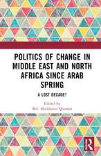 Politics of Change in Middle East and North Africa since Arab Spring: A Lost Decade?