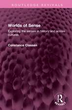 Worlds of Sense: Exploring the senses in history and across cultures