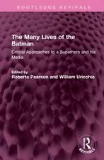 The Many Lives of the Batman: Critical Approaches to a Superhero and his Media