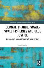 Climate Change, Small-Scale Fisheries, and Blue Justice: Fishscapes and Alternative Worldviews