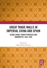 Great Trade Walls in Imperial China and Spain: Global goods, power struggles and bankruptcy, 1644-1840