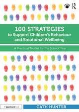 100 Strategies to Support Children’s Behaviour and Emotional Wellbeing: A Practical Toolkit for the School Year