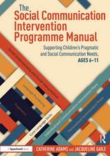 The Social Communication Intervention Programme Manual: Supporting Children's Pragmatic and Social Communication Needs, Ages 6-11