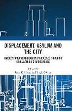 Displacement, Asylum and the City: Understanding Migration Processes through Urban Studies Approaches