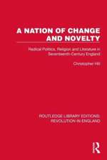 A Nation of Change and Novelty: Radical Politics, Religion and Literature in Seventeenth-Century England