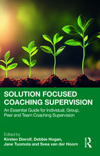 Solution Focused Coaching Supervision: An Essential Guide for Individual, Group, Peer and Team Coaching Supervision