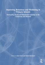 Improving Behaviour and Wellbeing in Primary Schools: Harnessing Social and Emotional Learning in the Classroom and Beyond