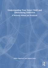 Understanding Your Inner Child and Overcoming Addiction: A Recovery Manual and Workbook