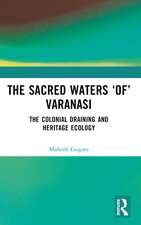 The Sacred Waters ‘of’ Varanasi: The Colonial Draining and Heritage Ecology