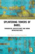 Splintering Towers of Babel: Paradoxical Architectures and Urban Infrastructures