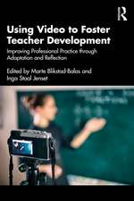 Using Video to Foster Teacher Development: Improving Professional Practice through Adaptation and Reflection