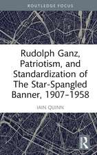 Rudolph Ganz, Patriotism, and Standardization of The Star-Spangled Banner, 1907-1958