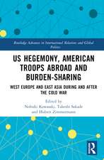 US Hegemony, American Troops Abroad and Burden-Sharing: West Europe and East Asia during and after the Cold War