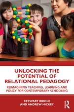 Unlocking the Potential of Relational Pedagogy: Reimagining Teaching, Learning and Policy for Contemporary Schooling