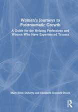 Women’s Journeys to Posttraumatic Growth: A Guide for the Helping Professions and Women Who Have Experienced Trauma