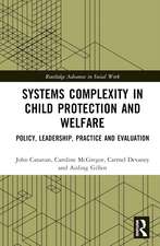 Systems Complexity in Child Protection and Welfare: Policy, Leadership, Practice and Evaluation